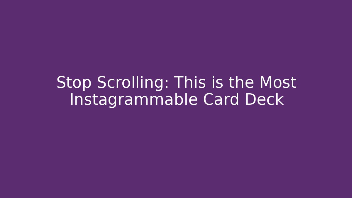 Stop Scrolling: This is the Most Instagrammable Card Deck