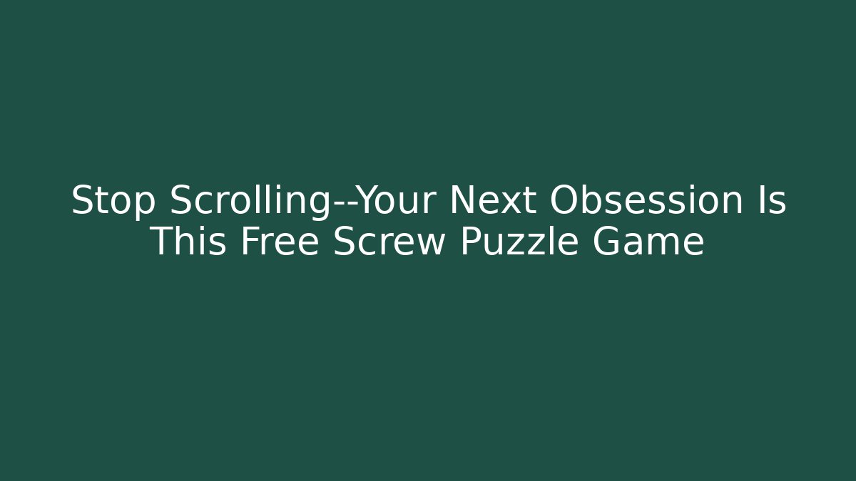 Stop Scrolling—Your Next Obsession Is This Free Screw Puzzle Game