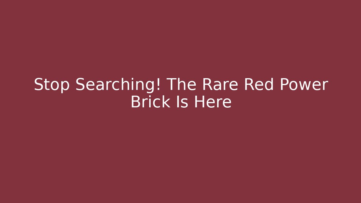 Stop Searching! The Rare Red Power Brick Is Here