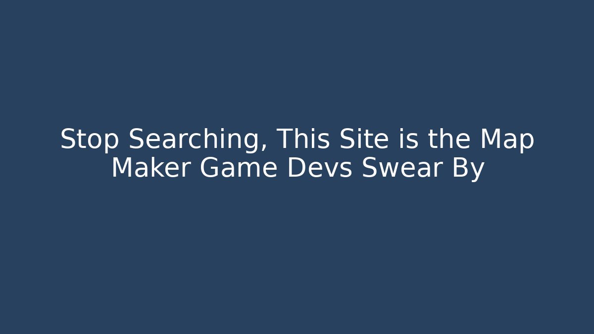 Stop Searching, This Site is the Map Maker Game Devs Swear By