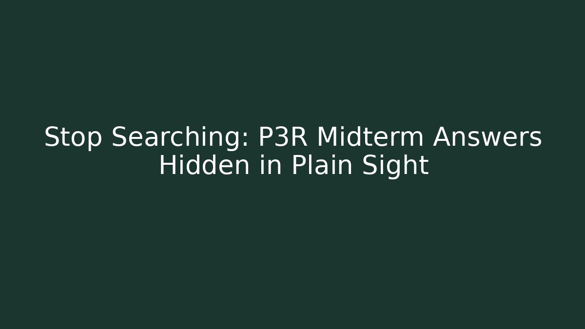 Stop Searching: P3R Midterm Answers Hidden in Plain Sight