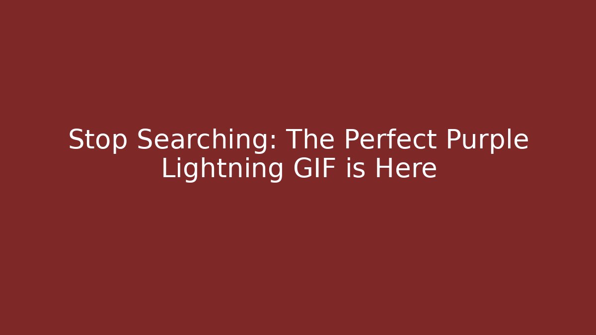 Stop Searching: The Perfect Purple Lightning GIF is Here