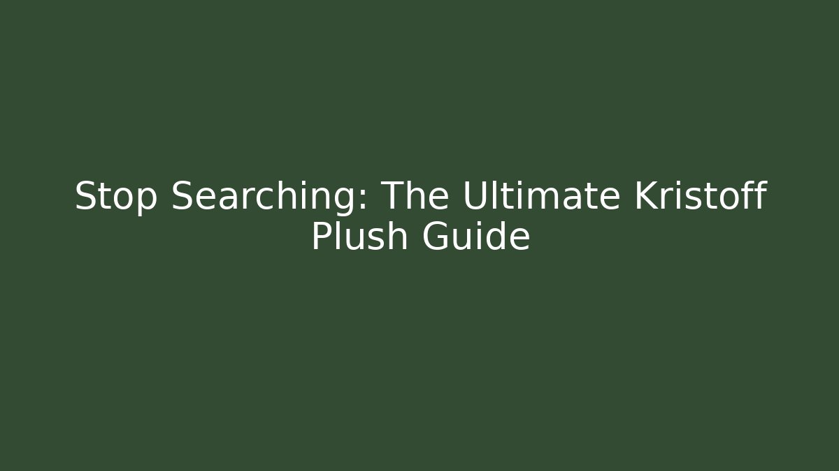 Stop Searching: The Ultimate Kristoff Plush Guide