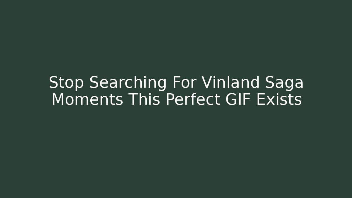 Stop Searching For Vinland Saga Moments This Perfect GIF Exists