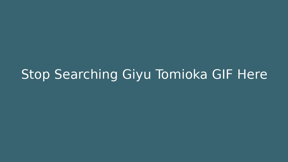 Stop Searching Giyu Tomioka GIF Here