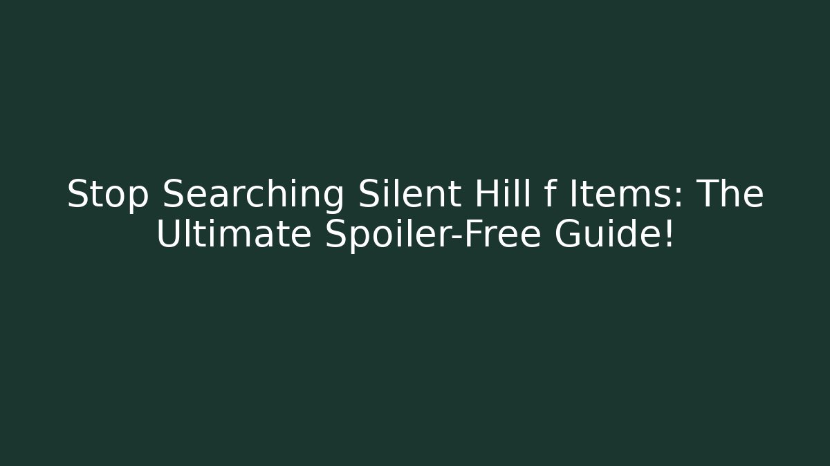 Stop Searching Silent Hill f Items: The Ultimate Spoiler-Free Guide!