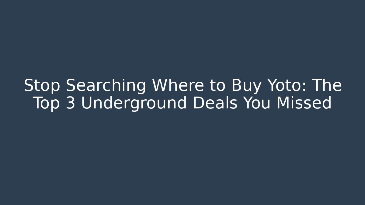 Stop Searching Where to Buy Yoto: The Top 3 Underground Deals You Missed