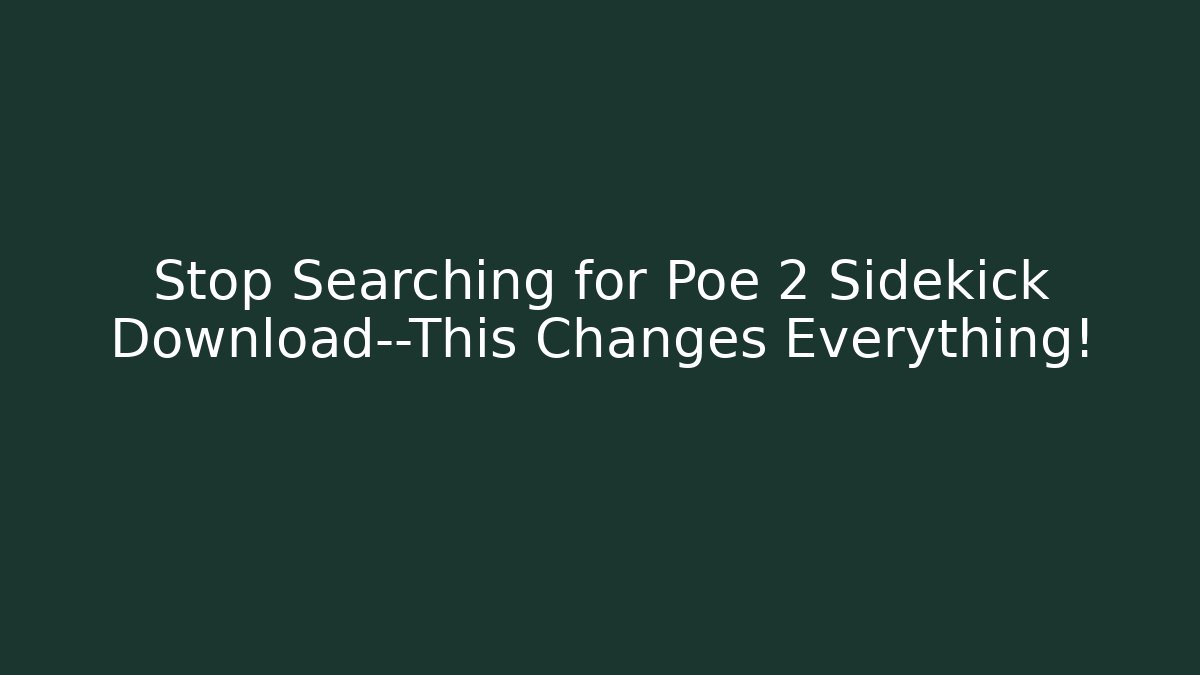 Stop Searching for Poe 2 Sidekick Download—This Changes Everything!