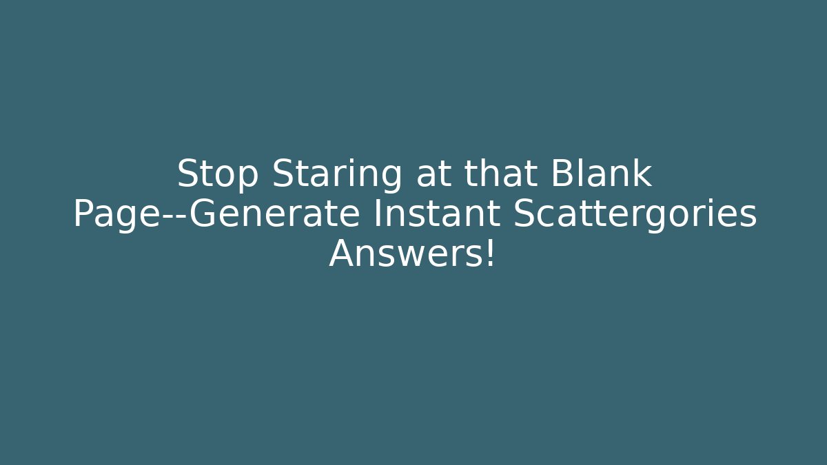 Stop Staring at that Blank Page—Generate Instant Scattergories Answers!