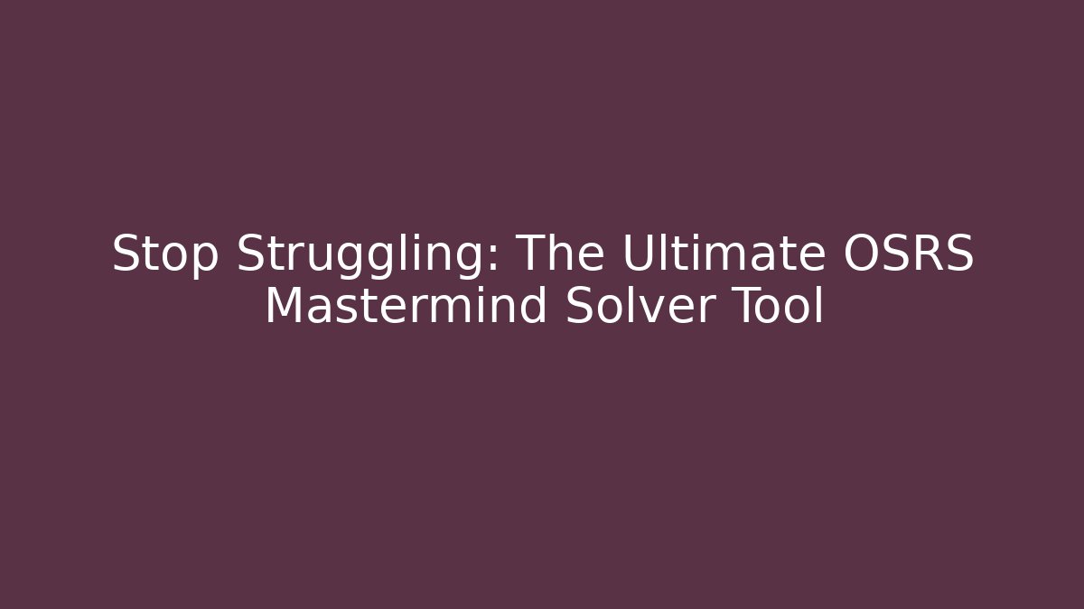 Stop Struggling: The Ultimate OSRS Mastermind Solver Tool