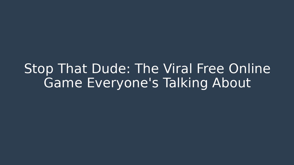 Stop That Dude: The Viral Free Online Game Everyone’s Talking About