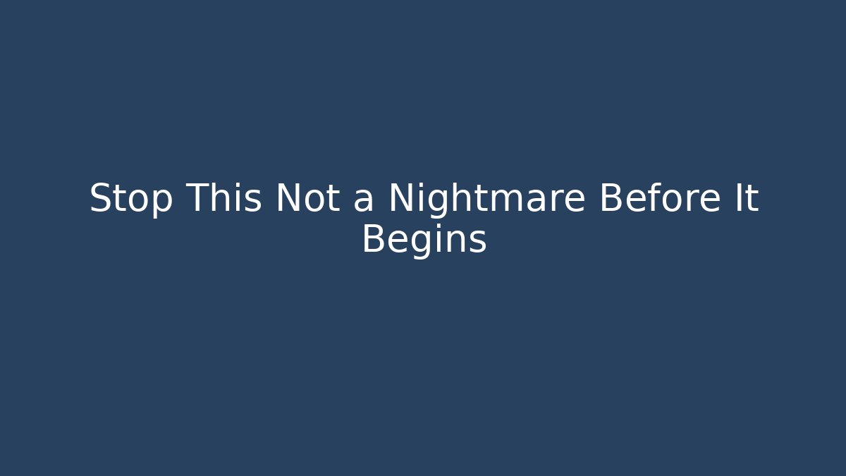 Stop This Not a Nightmare Before It Begins