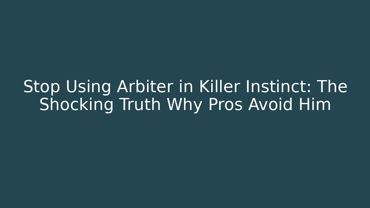 Stop Using Arbiter in Killer Instinct: The Shocking Truth Why Pros Avoid Him - Create More Assets
