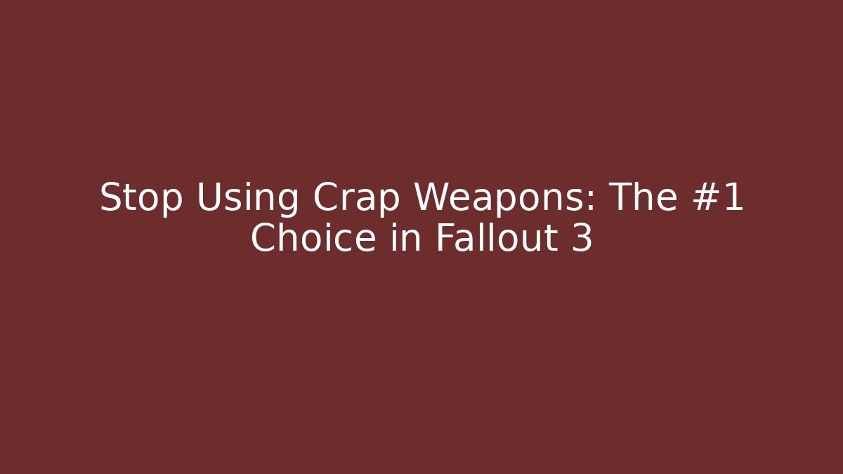 Stop Using Crap Weapons: The #1 Choice in Fallout 3 - Create More Assets