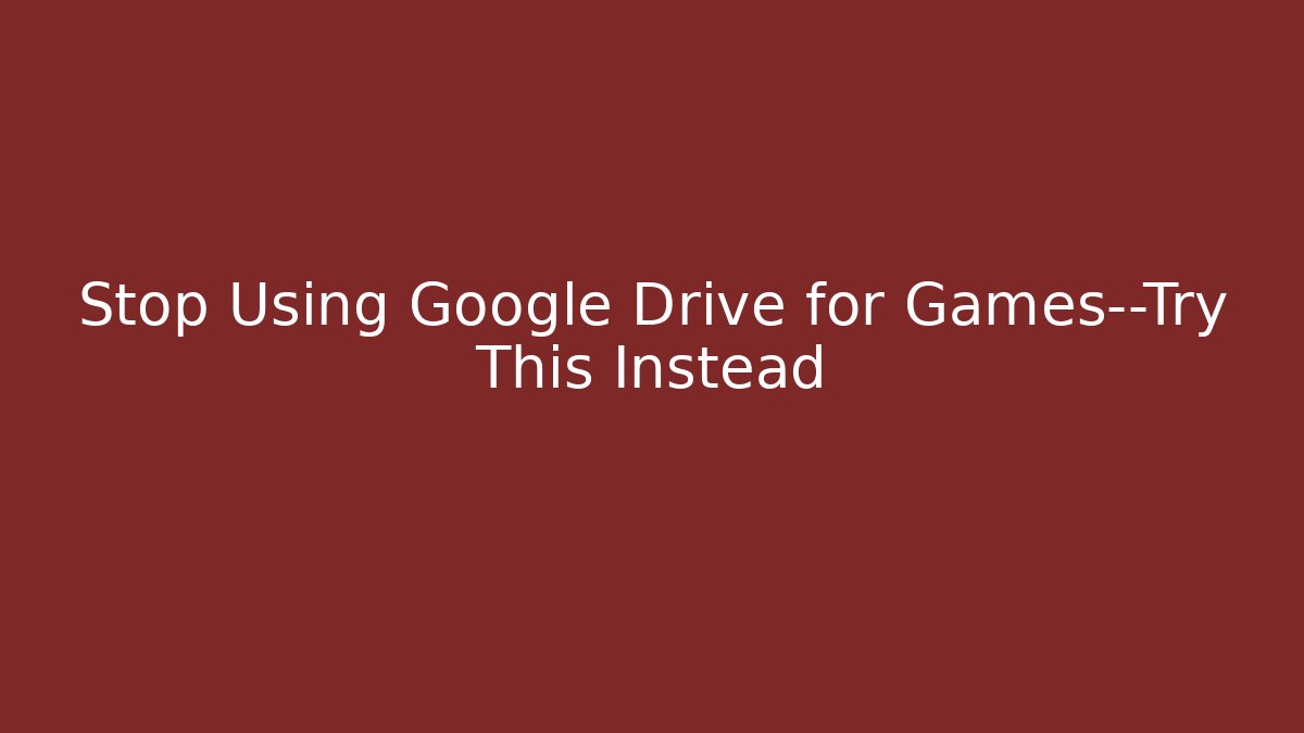 Stop Using Google Drive for Games—Try This Instead - Create More Assets