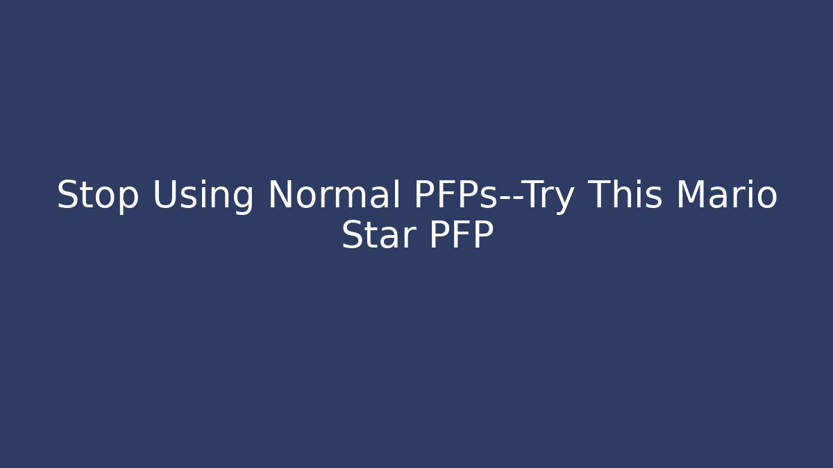 Stop Using Normal PFPs—Try This Mario Star PFP - Create More Assets