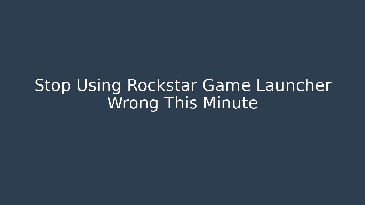 Stop Using Rockstar Game Launcher Wrong This Minute - Create More Assets