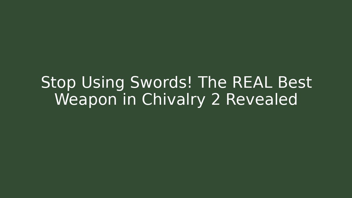 Stop Using Swords! The REAL Best Weapon in Chivalry 2 Revealed