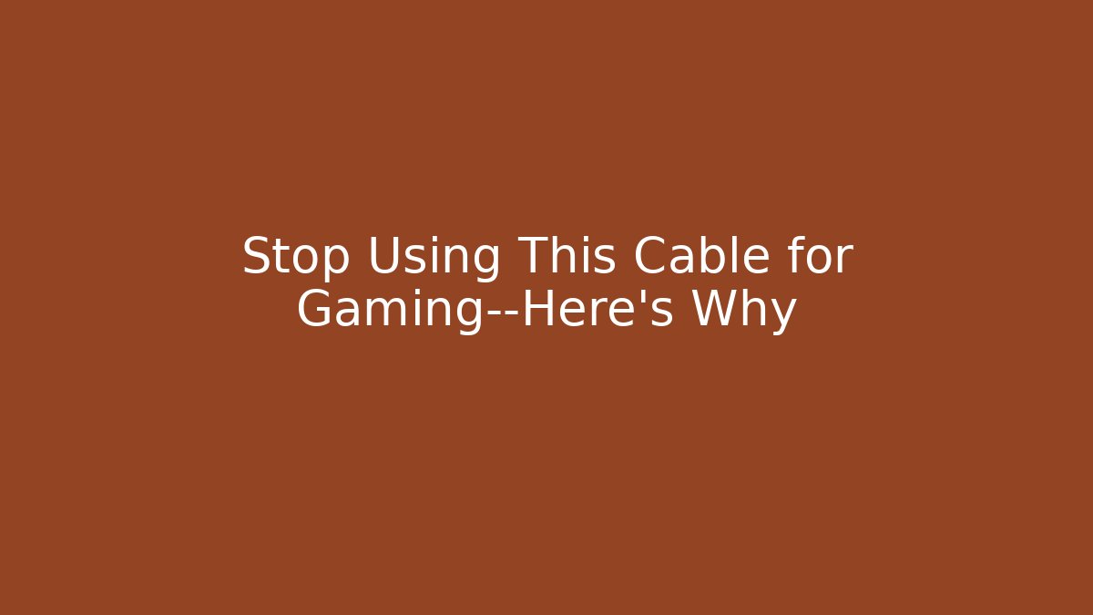 Stop Using This Cable for Gaming—Here’s Why - Create More Assets