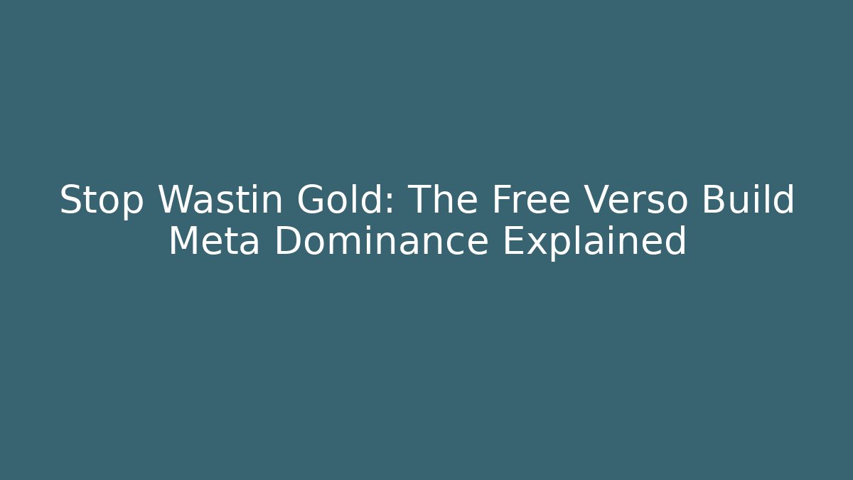 Stop Wastin Gold: The Free Verso Build Meta Dominance Explained