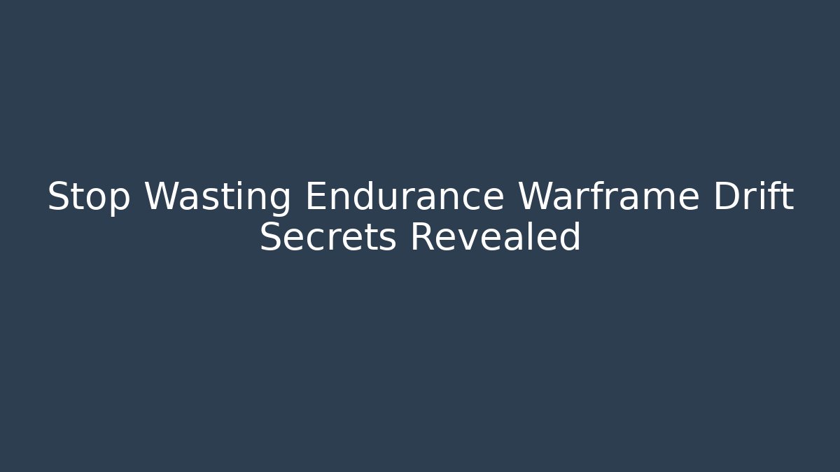 Stop Wasting Endurance Warframe Drift Secrets Revealed - Create More Assets