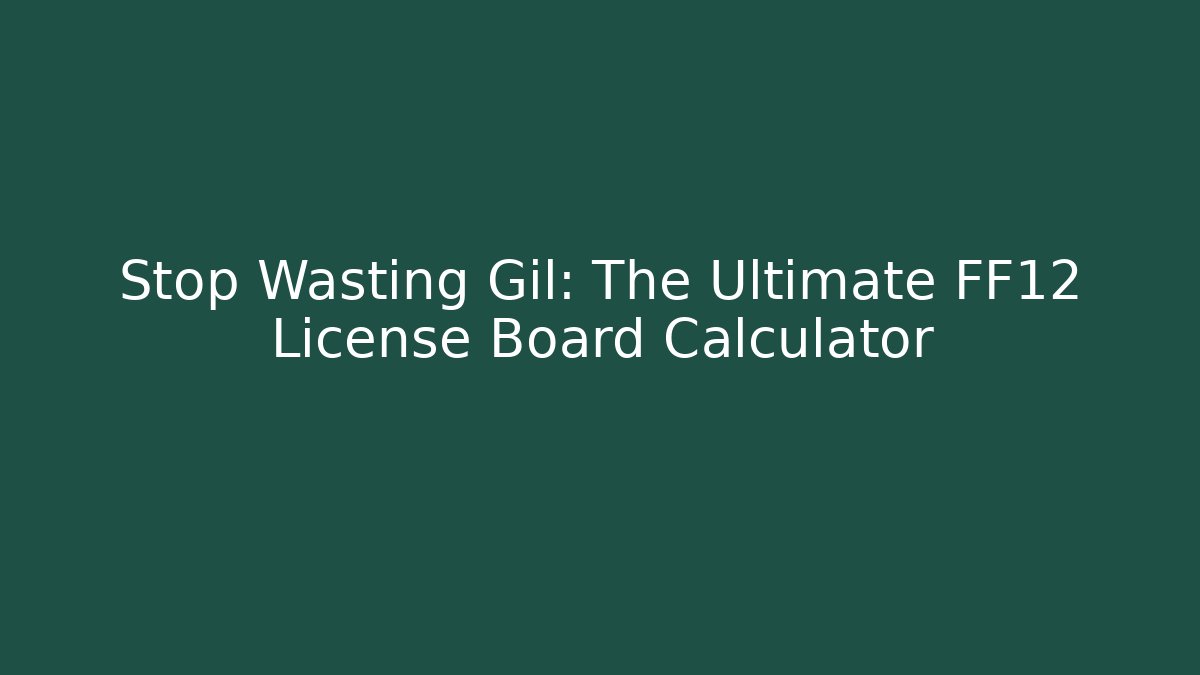 Stop Wasting Gil: The Ultimate FF12 License Board Calculator