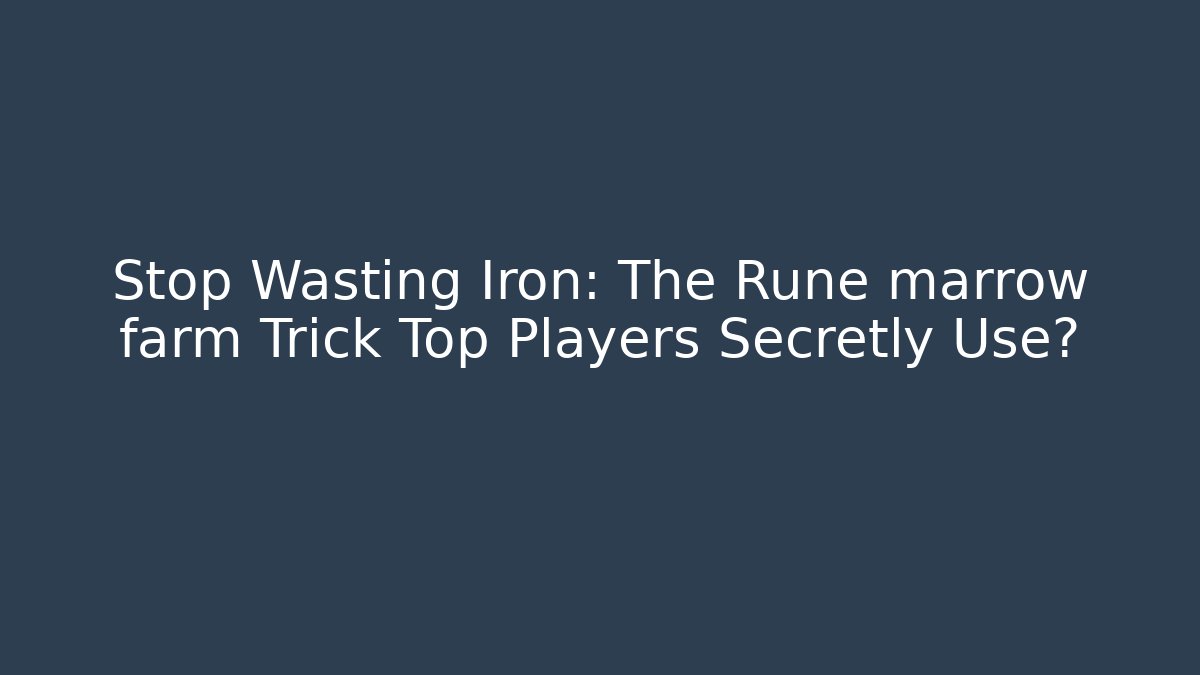 Stop Wasting Iron: The Rune marrow farm Trick Top Players Secretly Use?