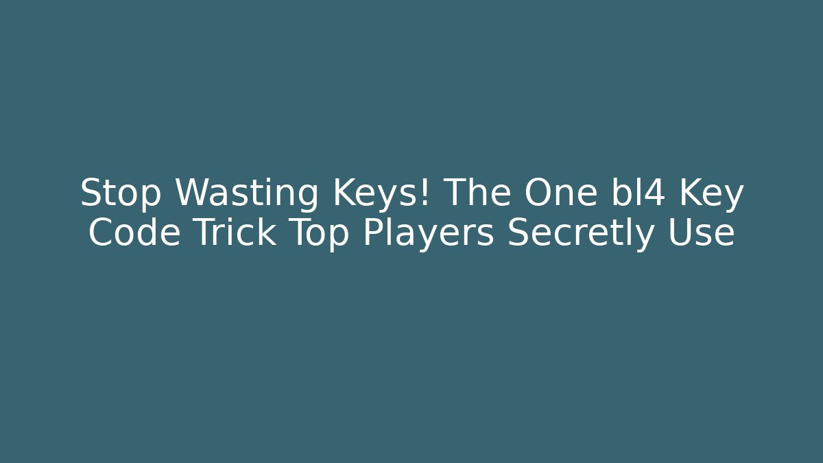 Stop Wasting Keys! The One bl4 Key Code Trick Top Players Secretly Use