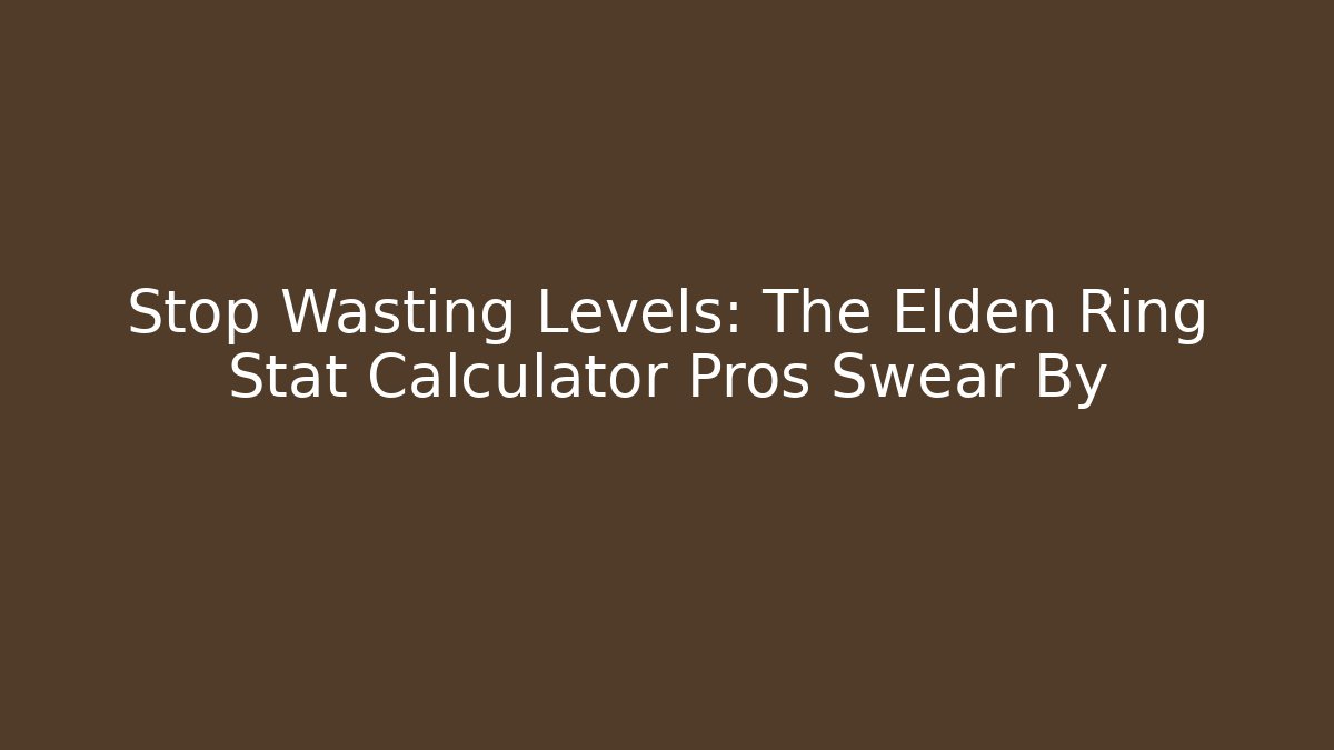 Stop Wasting Levels: The Elden Ring Stat Calculator Pros Swear By