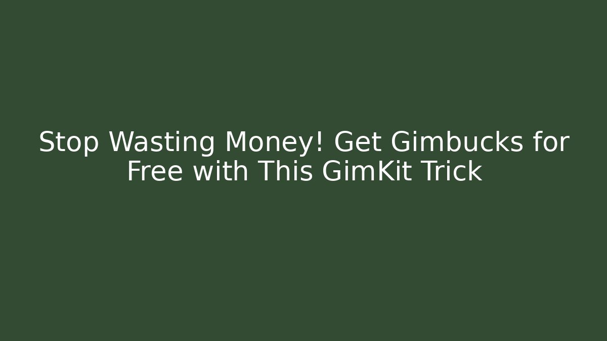 Stop Wasting Money! Get Gimbucks for Free with This GimKit Trick
