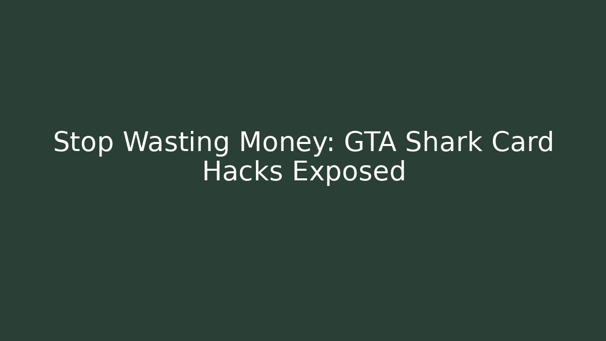 Stop Wasting Money: GTA Shark Card Hacks Exposed