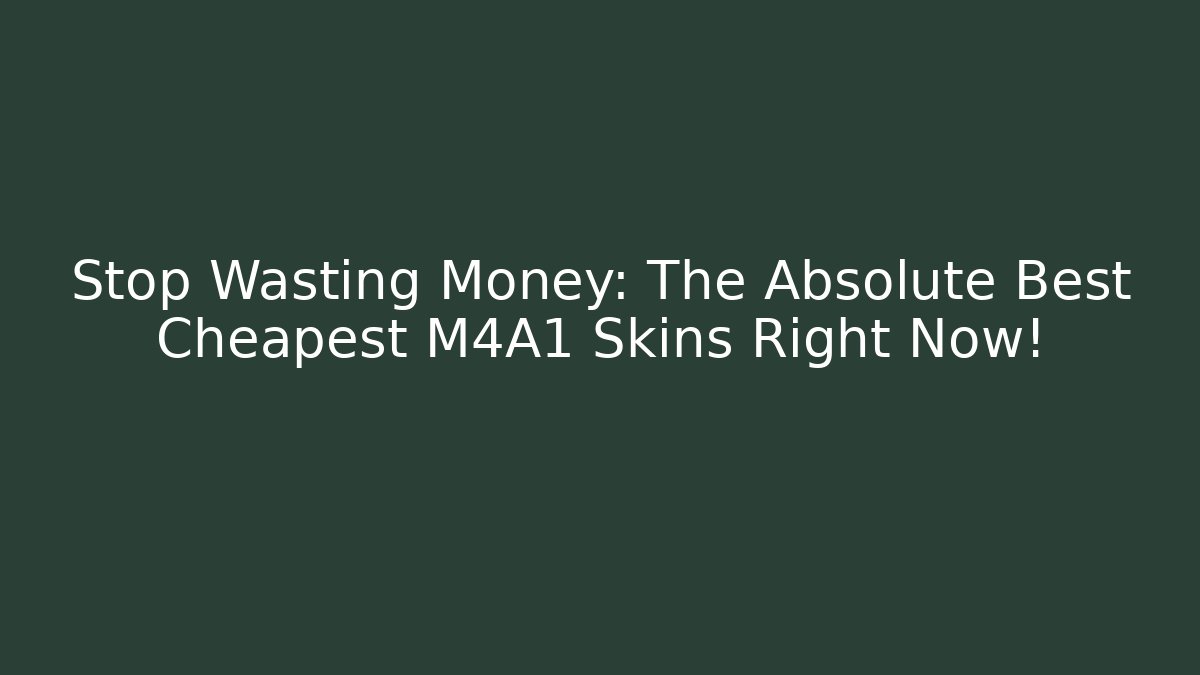 Stop Wasting Money: The Absolute Best Cheapest M4A1 Skins Right Now!