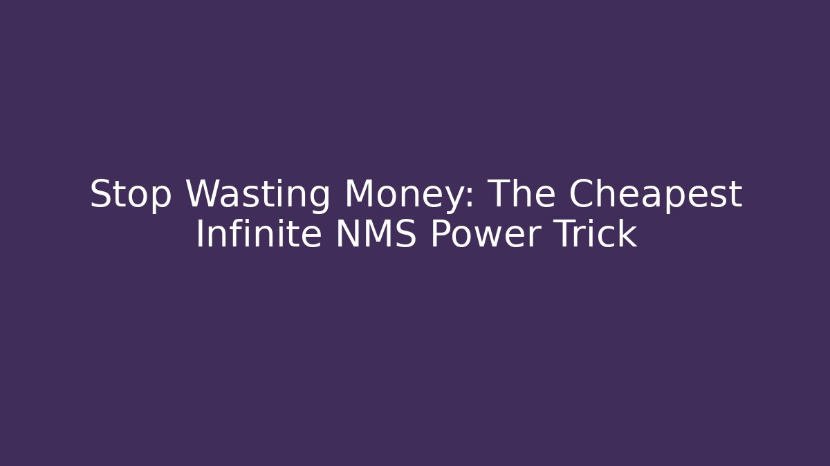 Stop Wasting Money: The Cheapest Infinite NMS Power Trick