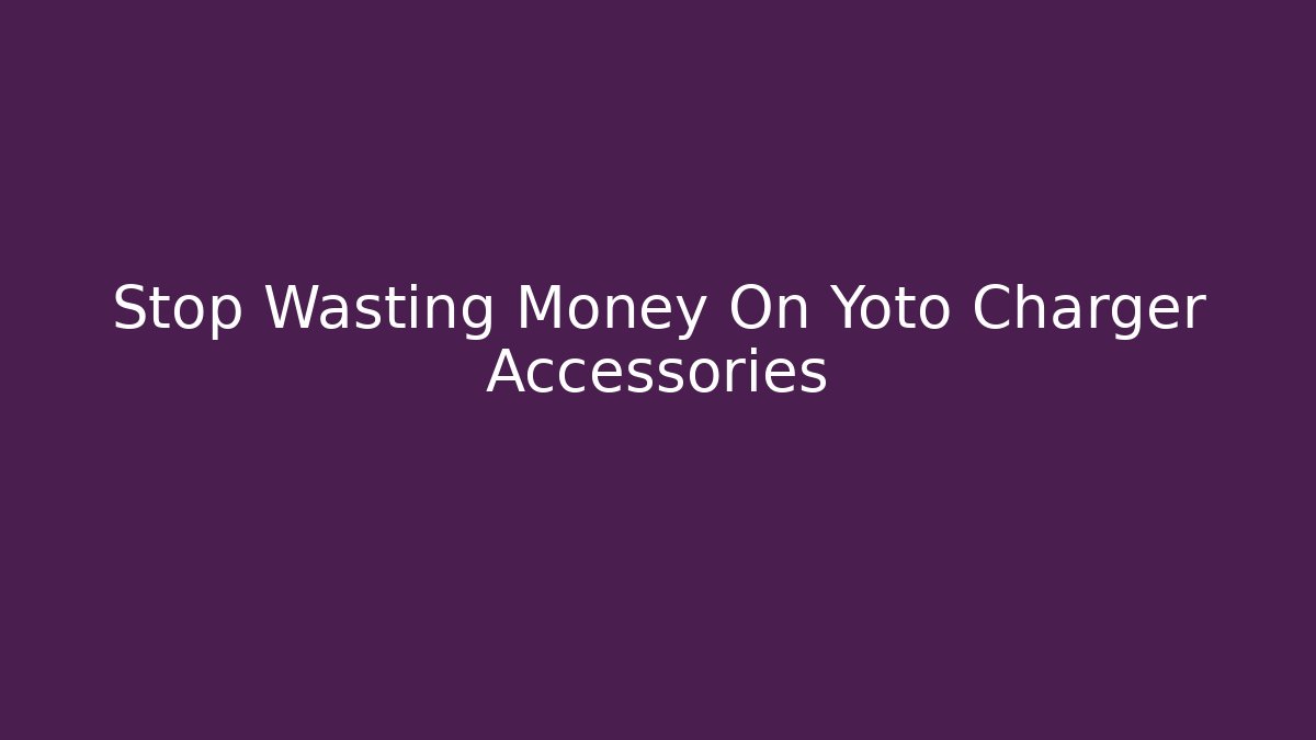 Stop Wasting Money On Yoto Charger Accessories