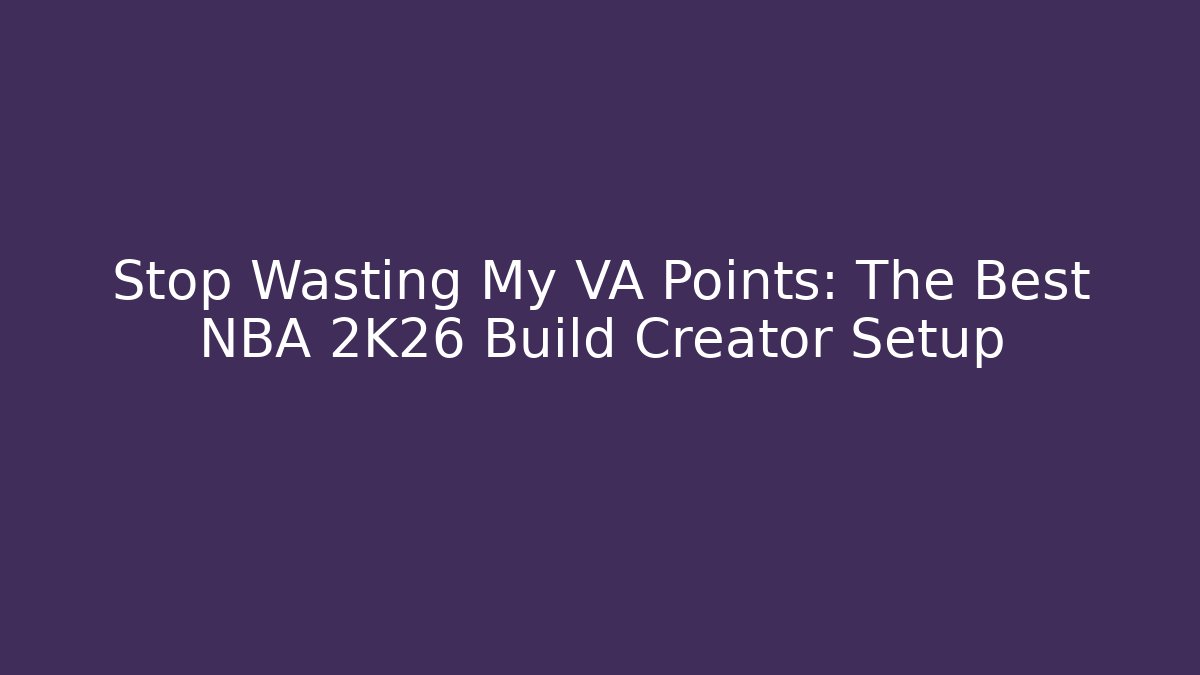 Stop Wasting My VA Points: The Best NBA 2K26 Build Creator Setup