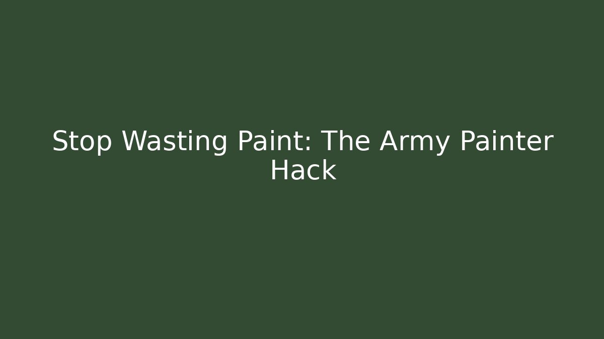 Stop Wasting Paint: The Army Painter Hack - Create More Assets