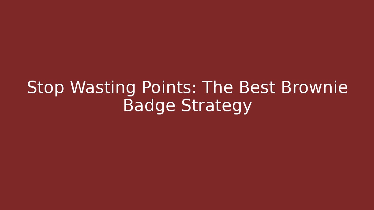 Stop Wasting Points: The Best Brownie Badge Strategy - Create More Assets