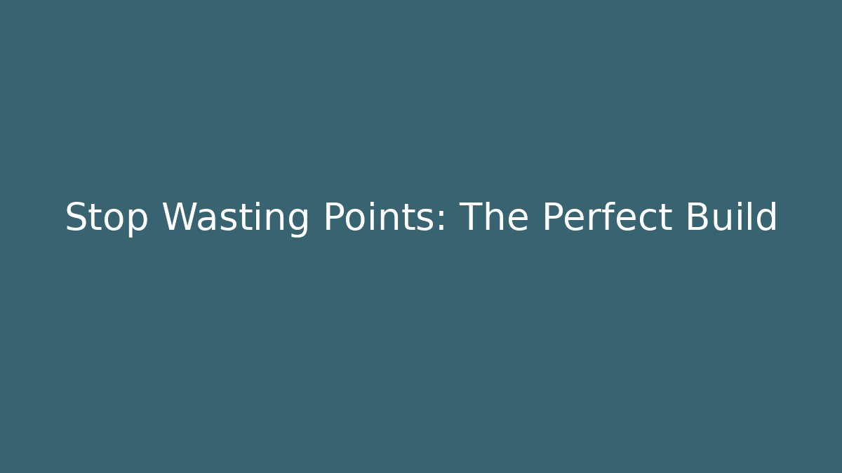 Stop Wasting Points: The Perfect Build - Create More Assets