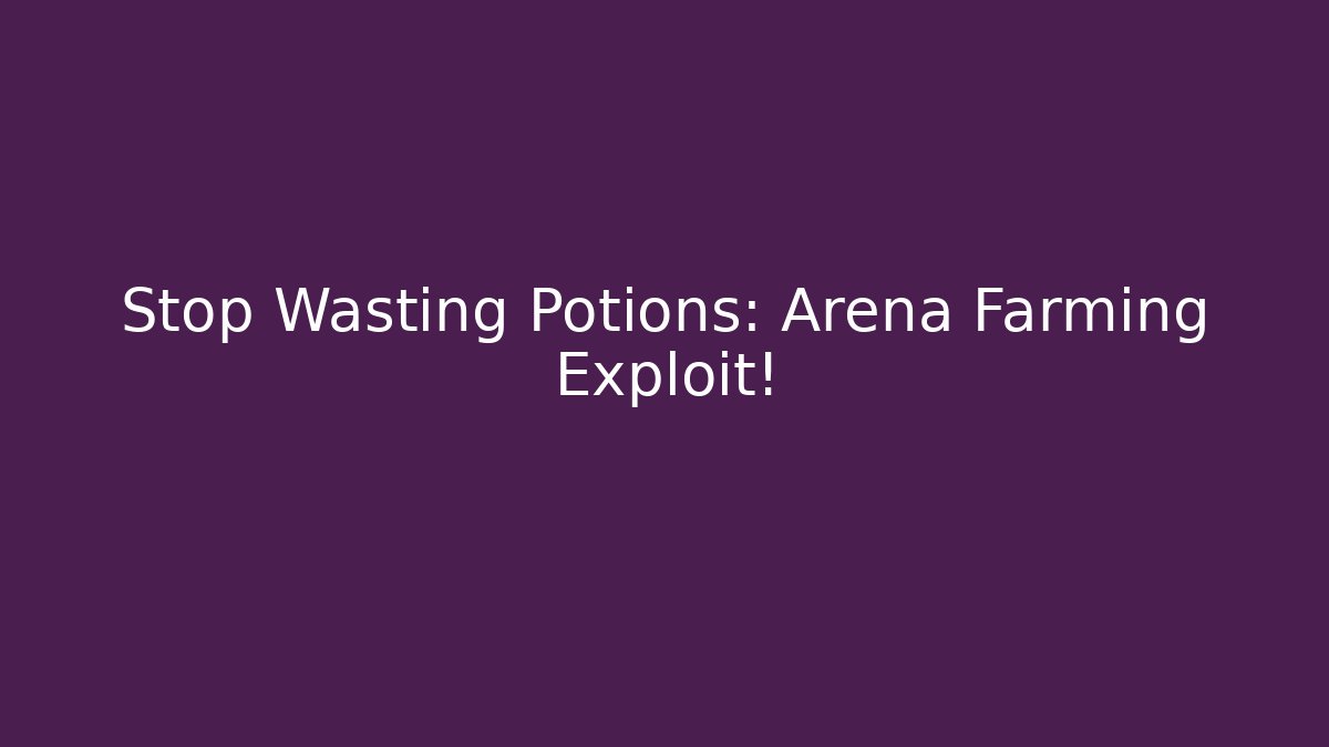 Stop Wasting Potions: Arena Farming Exploit! - Create More Assets