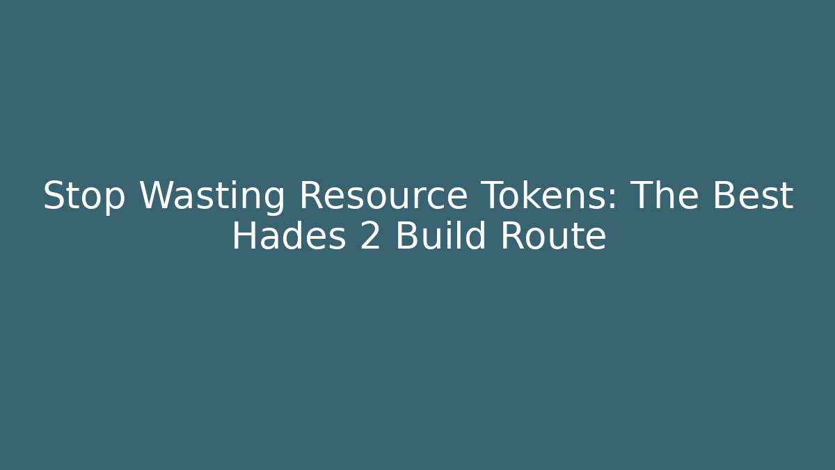 Stop Wasting Resource Tokens: The Best Hades 2 Build Route