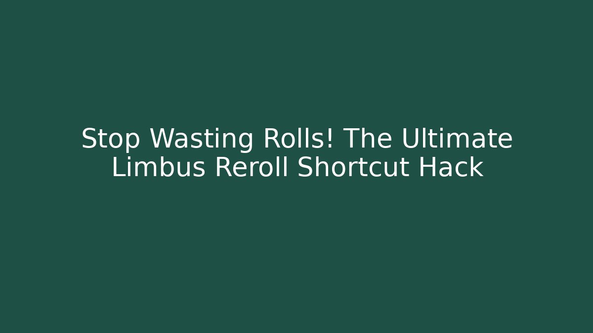Stop Wasting Rolls! The Ultimate Limbus Reroll Shortcut Hack
