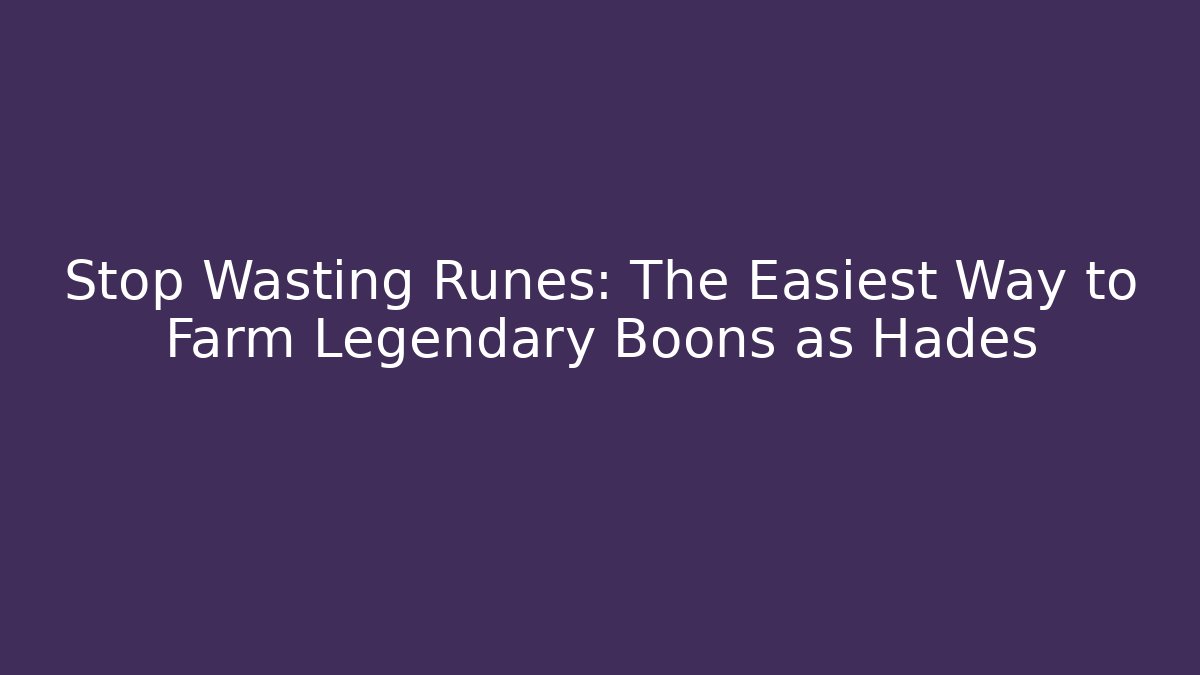 Stop Wasting Runes: The Easiest Way to Farm Legendary Boons as Hades
