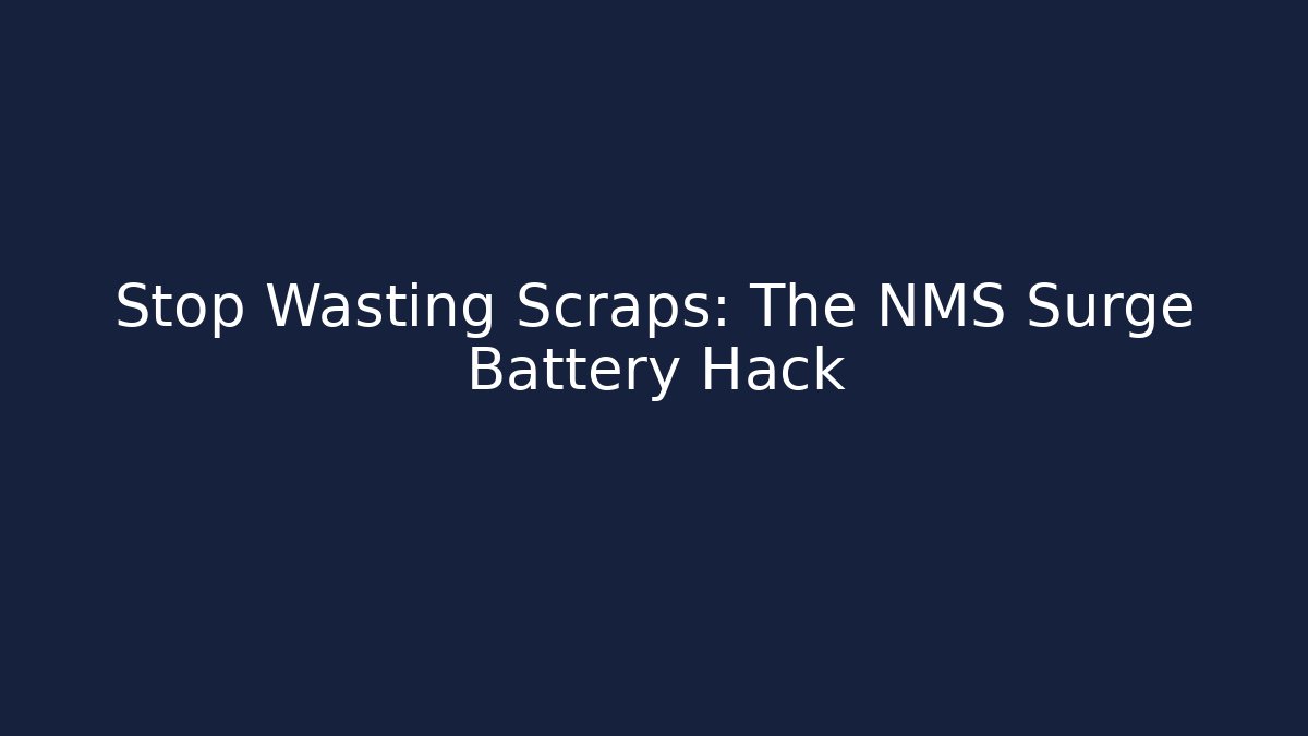 Stop Wasting Scraps: The NMS Surge Battery Hack