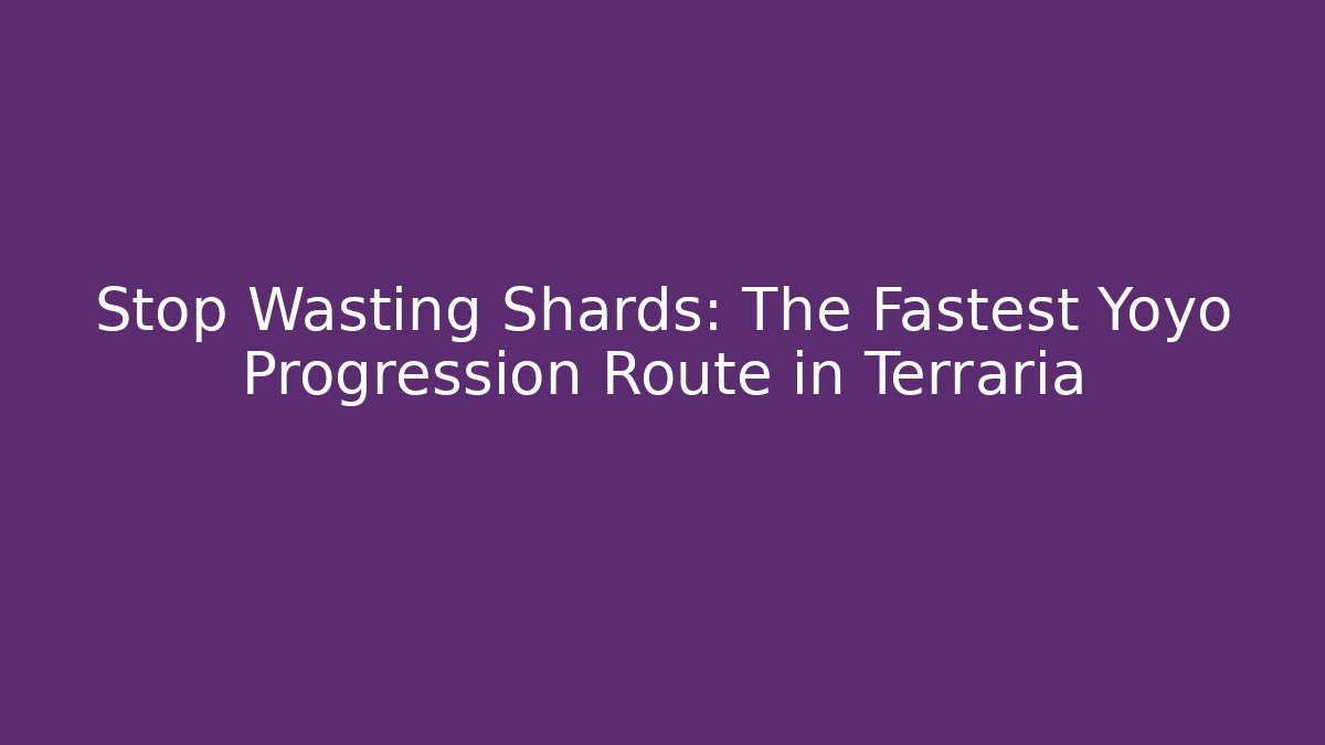 Stop Wasting Shards: The Fastest Yoyo Progression Route in Terraria
