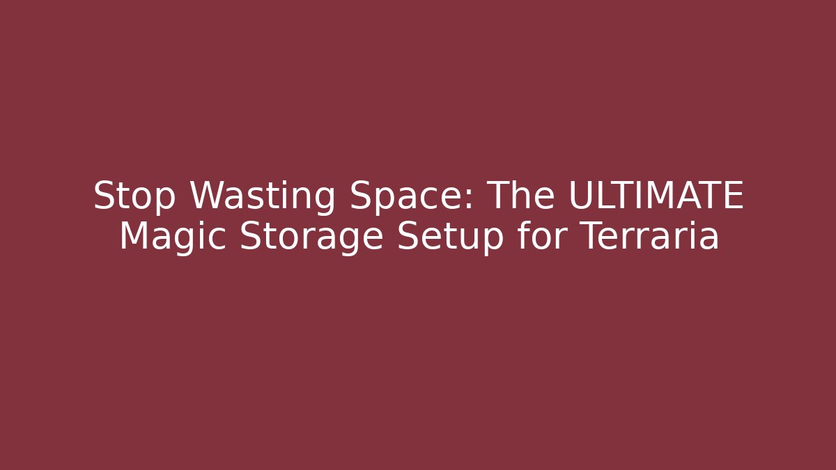 Stop Wasting Space: The ULTIMATE Magic Storage Setup for Terraria - Create More Assets