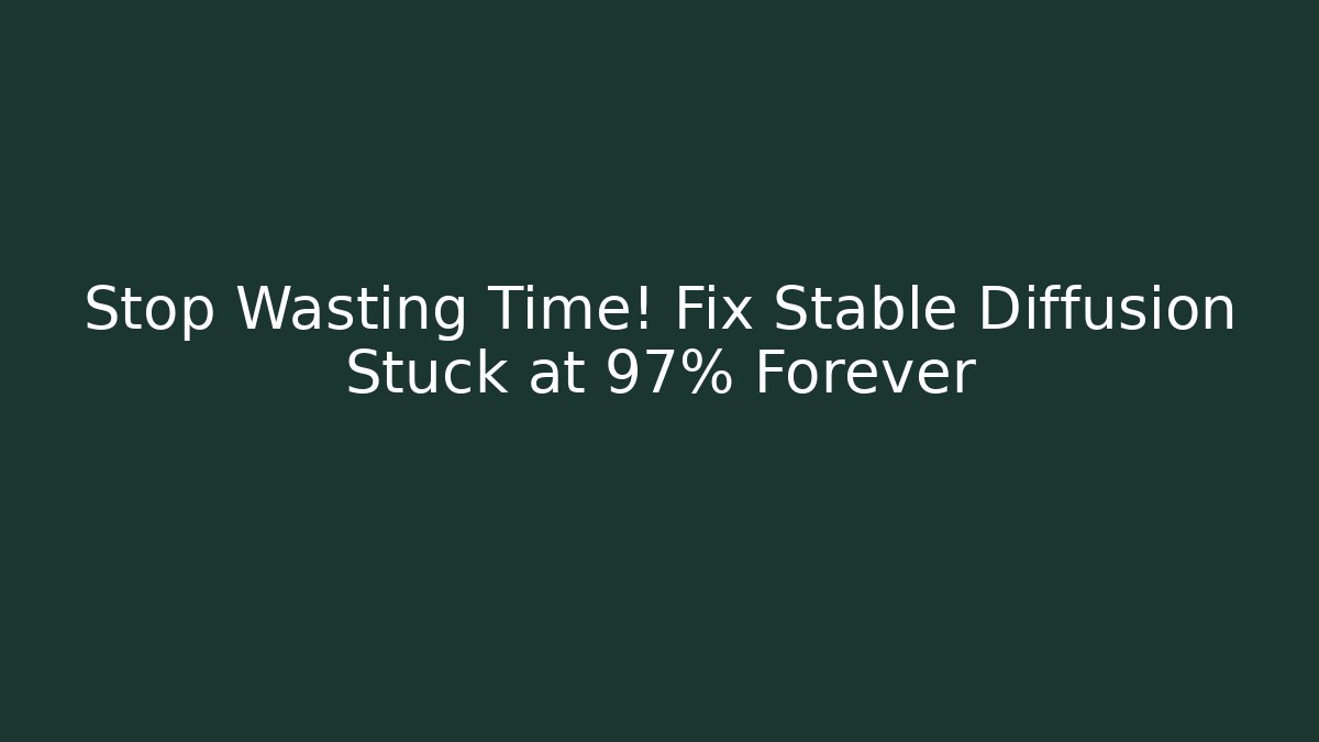 Stop Wasting Time! Fix Stable Diffusion Stuck at 97% Forever - Create More Assets