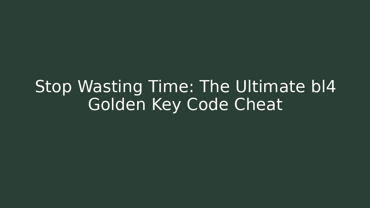 Stop Wasting Time: The Ultimate bl4 Golden Key Code Cheat