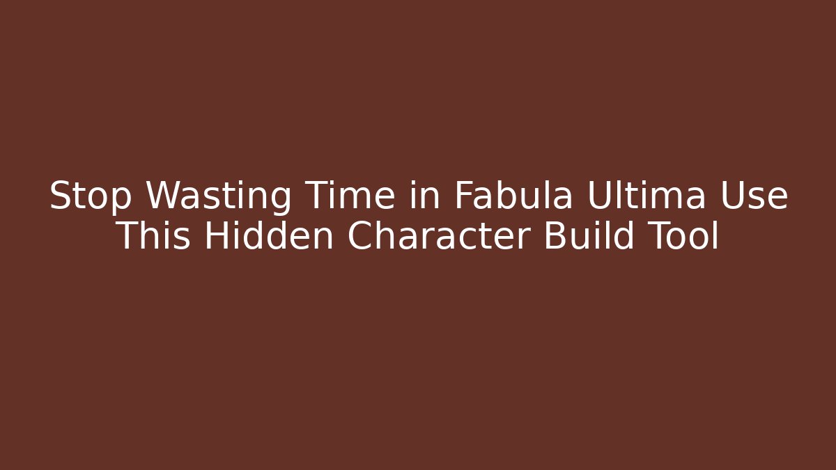 Stop Wasting Time in Fabula Ultima Use This Hidden Character Build Tool
