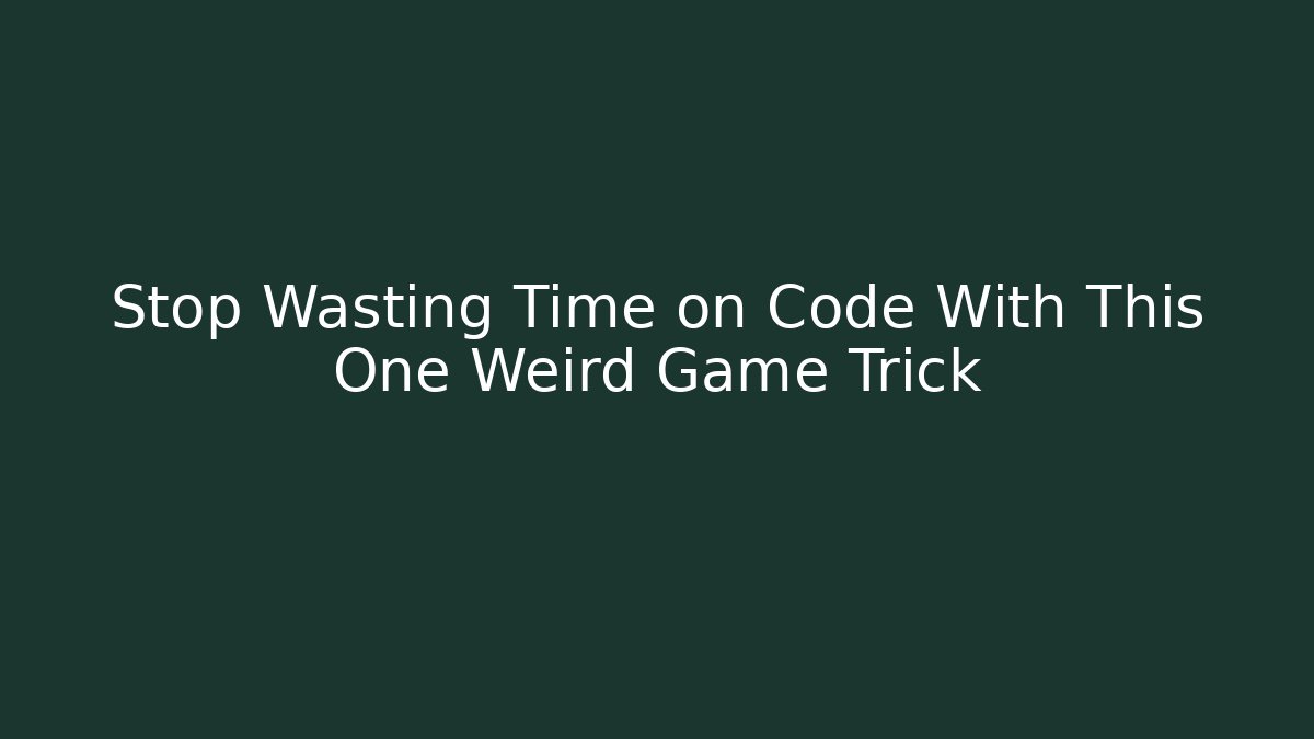 Stop Wasting Time on Code With This One Weird Game Trick - Create More Assets