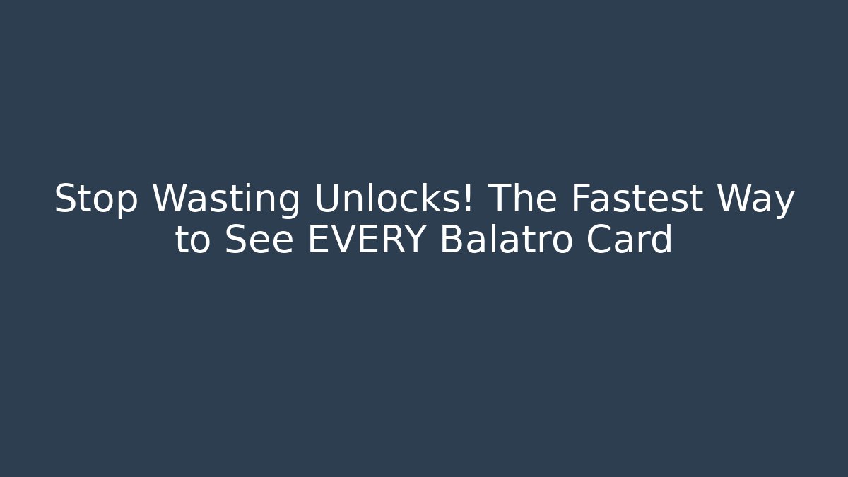 Stop Wasting Unlocks! The Fastest Way to See EVERY Balatro Card
